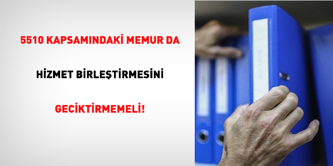 5510 kapsamindaki memur da hizmet birlestirmesini geciktirmemeli ieEcUB17.jpg